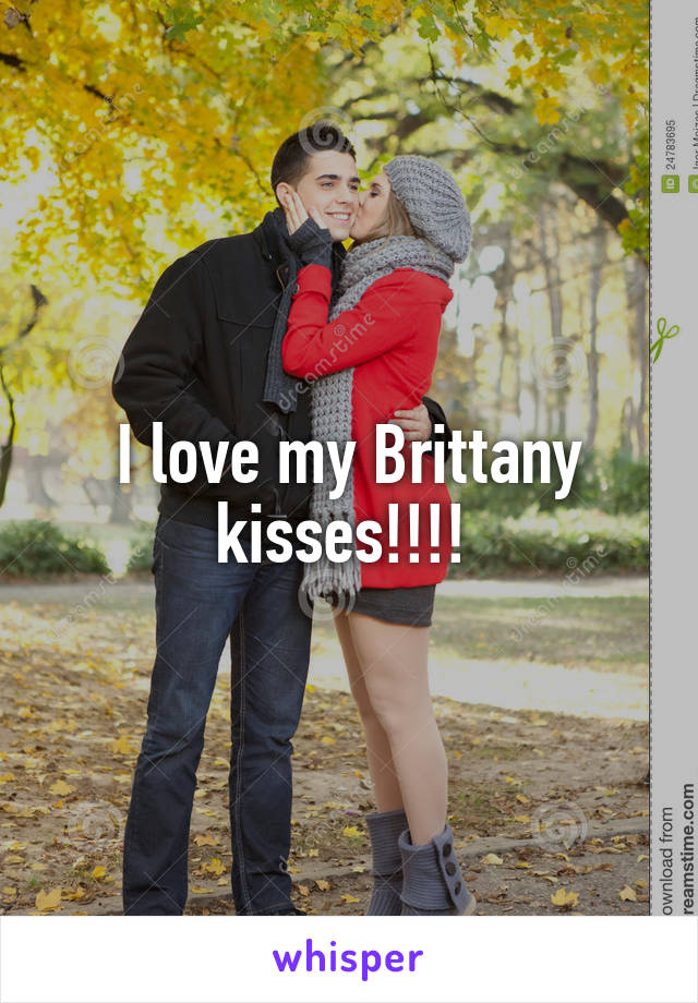 I love my Brittany kisses!!!! 