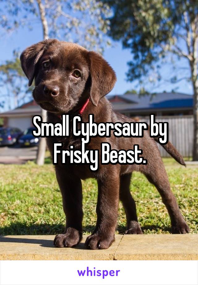 Small Cybersaur by Frisky Beast.