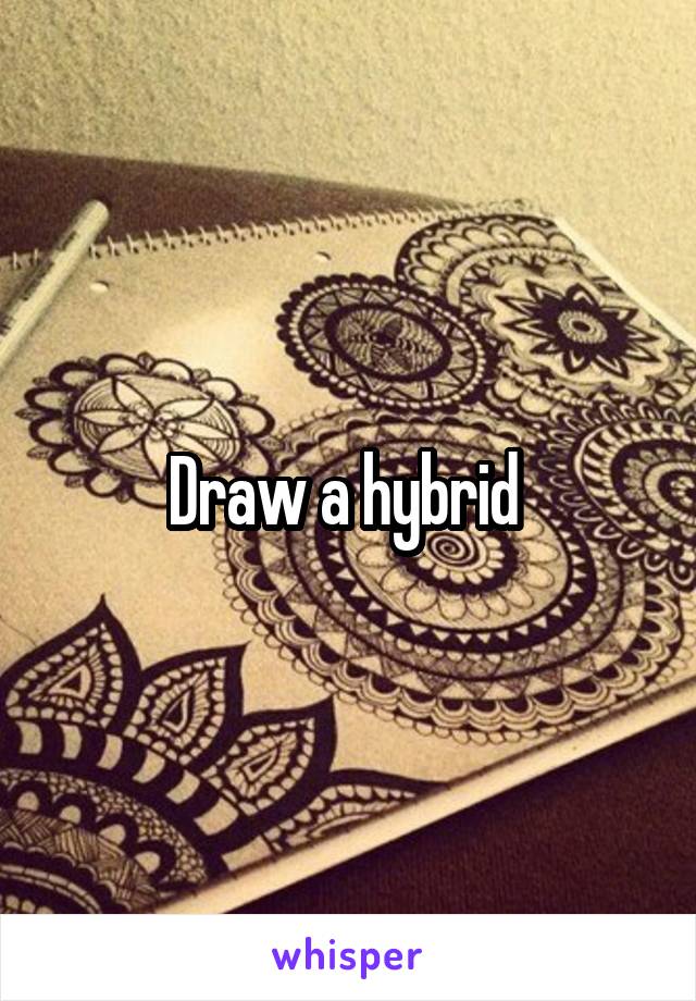 Draw a hybrid 
