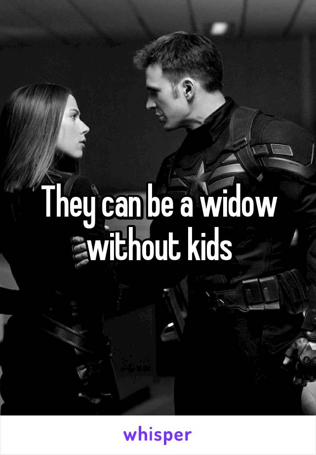They can be a widow without kids