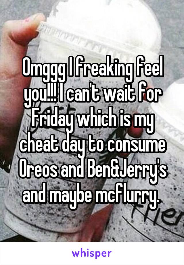 Omggg I freaking feel you!!! I can't wait for Friday which is my cheat day to consume Oreos and Ben&Jerry's and maybe mcflurry. 