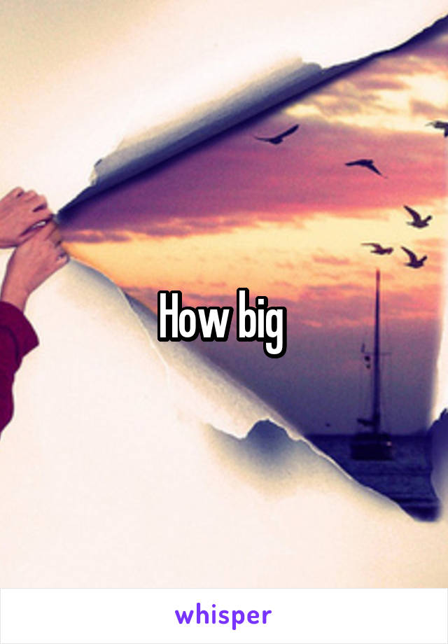 How big 