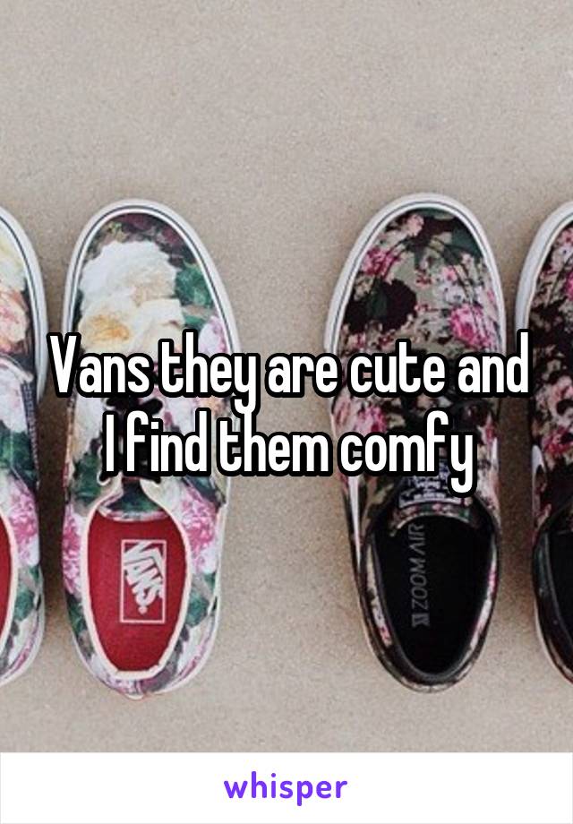 Vans they are cute and I find them comfy