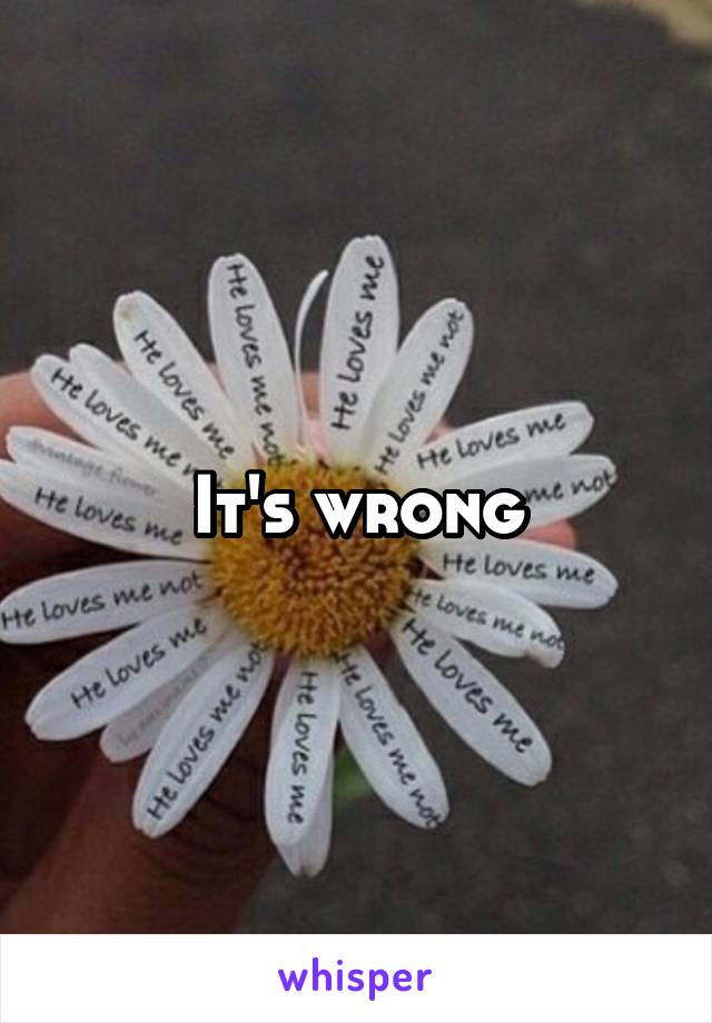 It's wrong