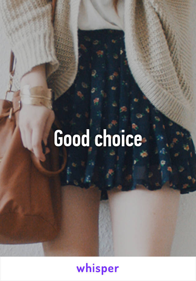 Good choice