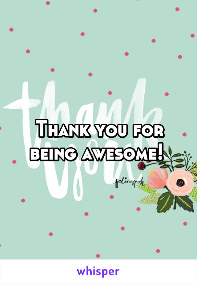 Thank you for being awesome! 