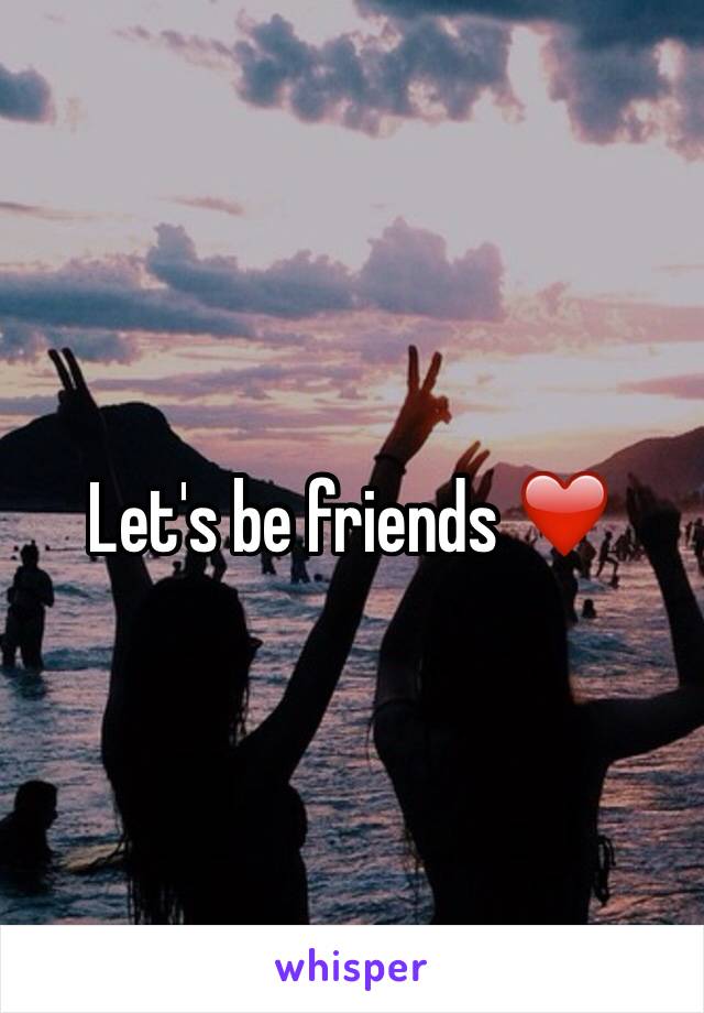 Let's be friends ❤️