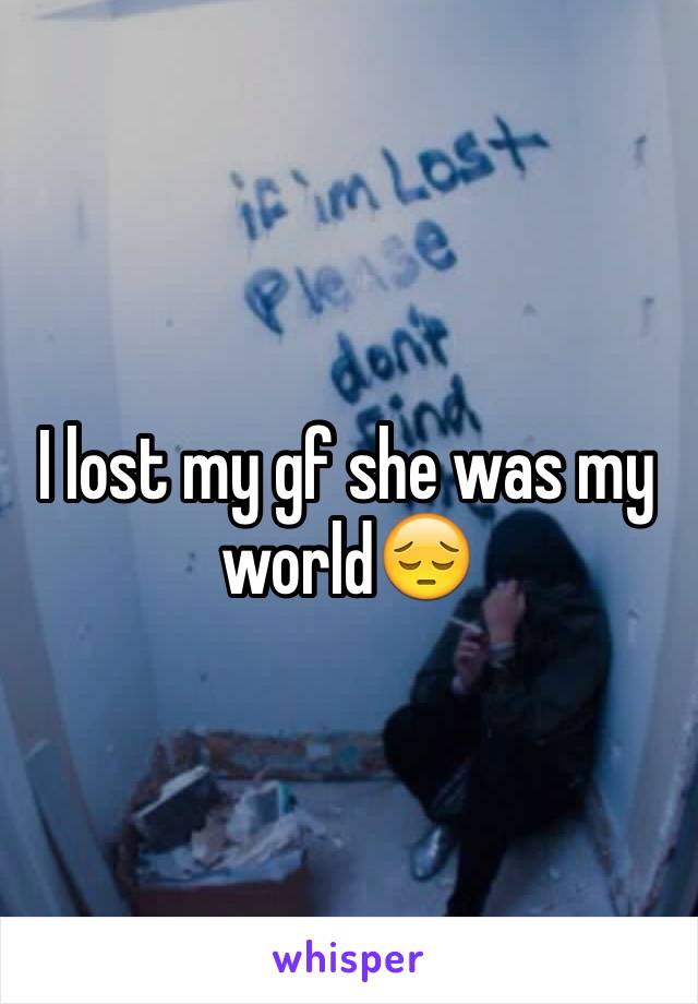 I lost my gf she was my world😔