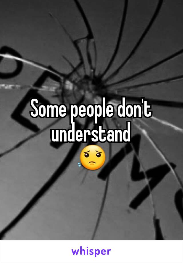 Some people don't understand
😟