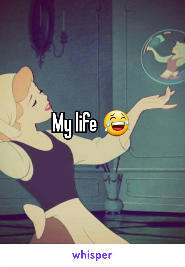 My life 😂