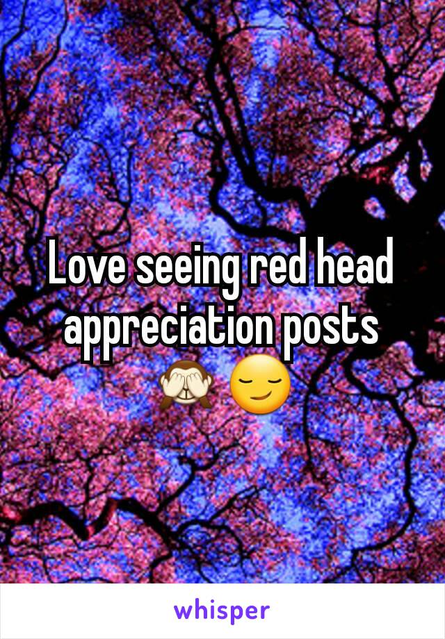 Love seeing red head appreciation posts 🙈😏