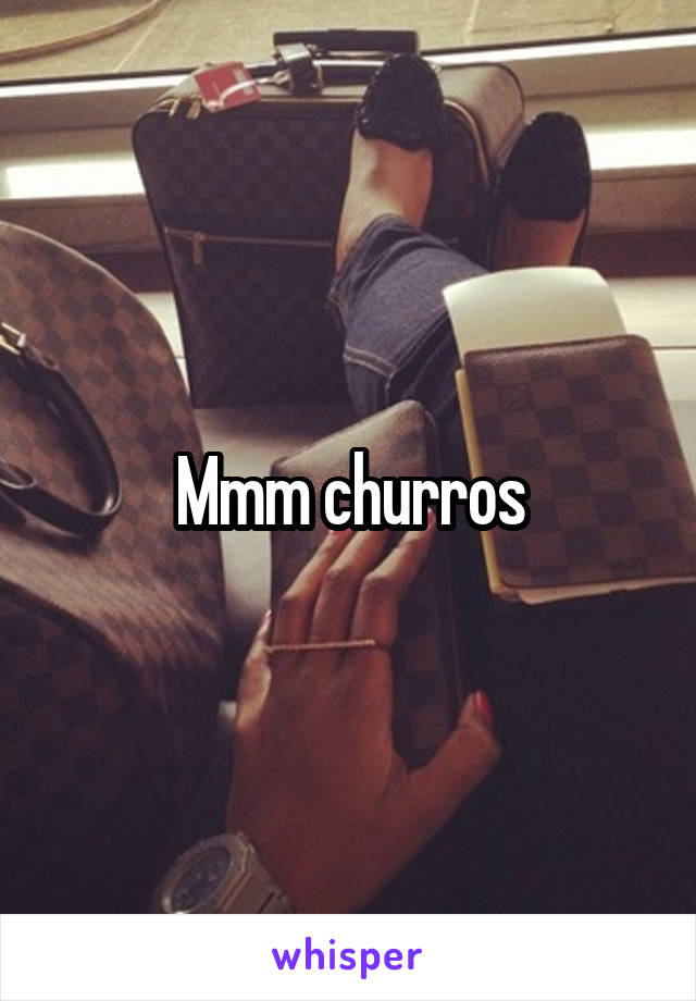 Mmm churros