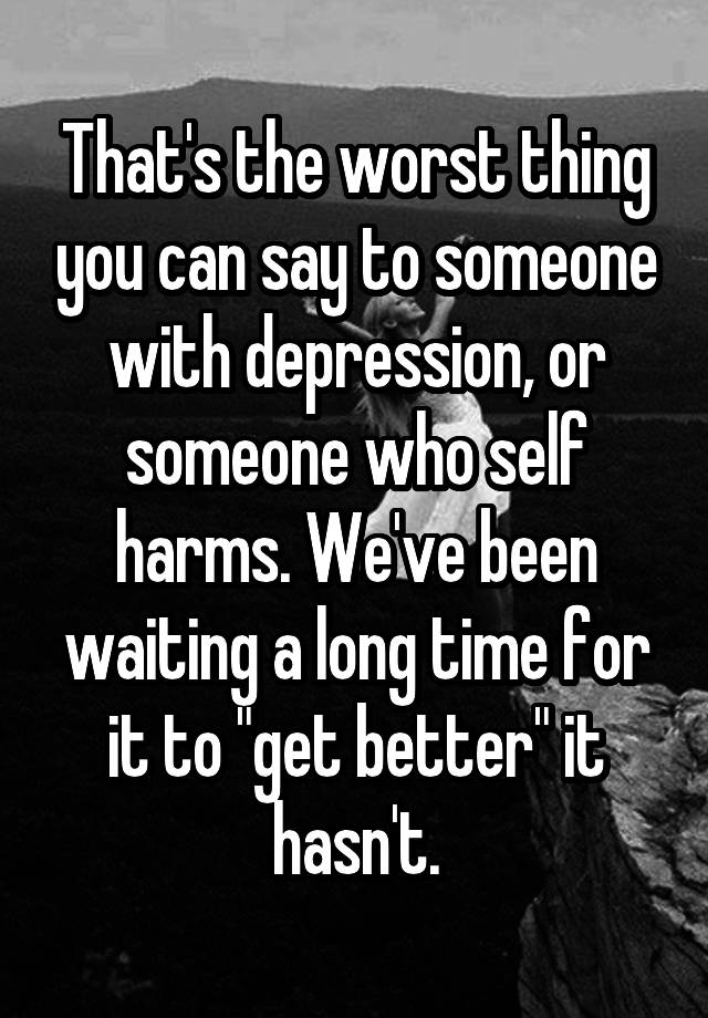 that-s-the-worst-thing-you-can-say-to-someone-with-depression-or