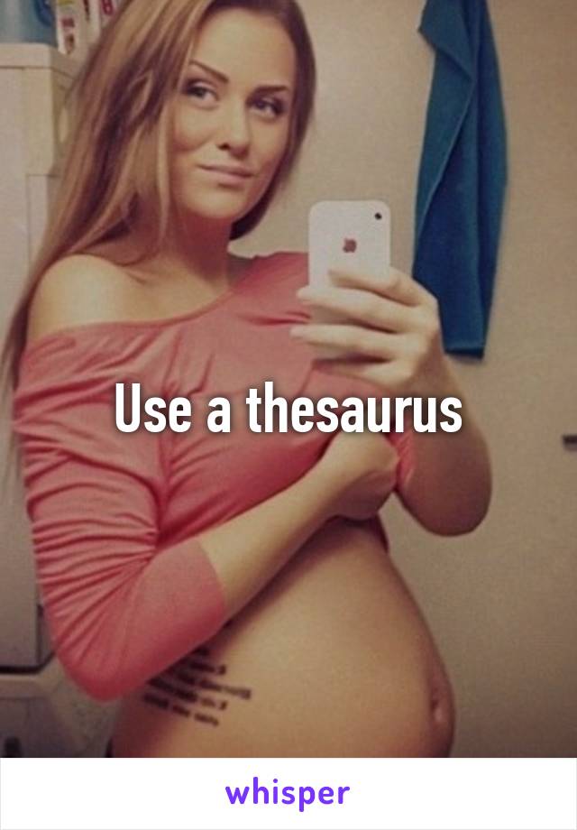 Use a thesaurus