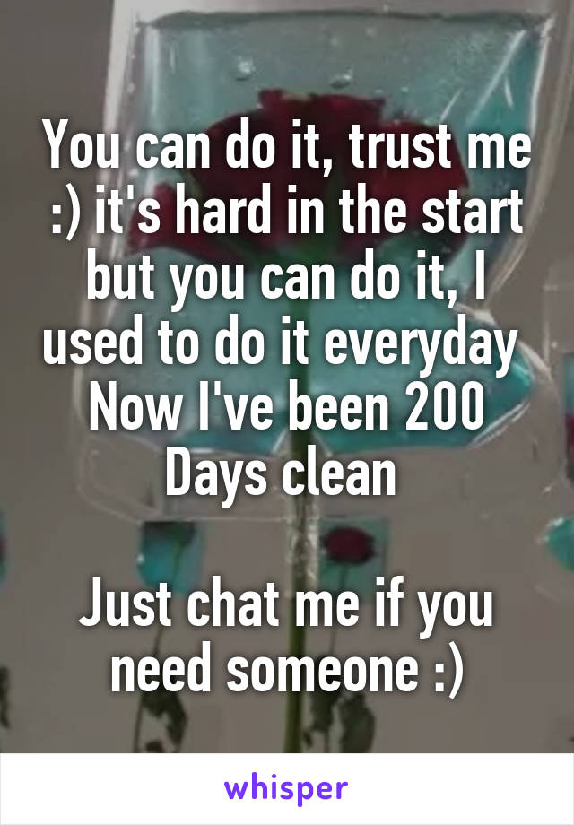 You can do it, trust me :) it's hard in the start but you can do it, I used to do it everyday 
Now I've been 200 Days clean 

Just chat me if you need someone :)