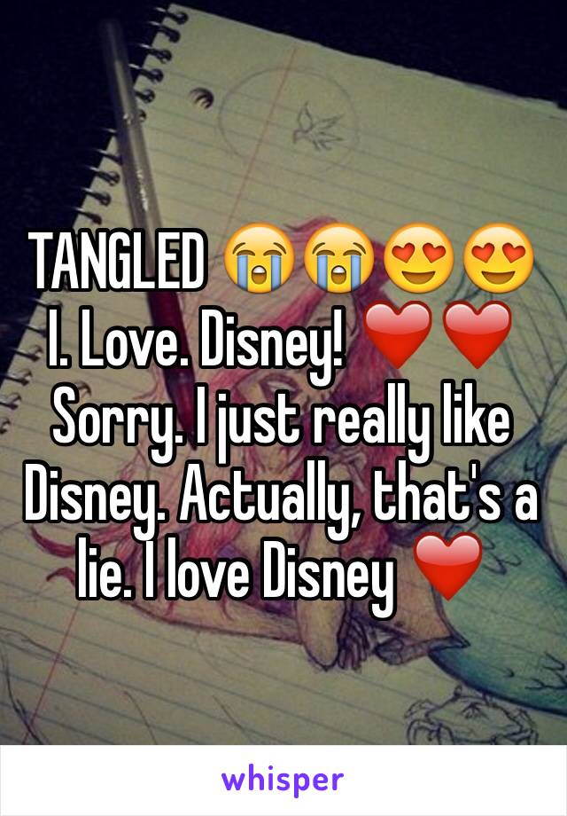 TANGLED 😭😭😍😍
I. Love. Disney! ❤️❤️
Sorry. I just really like Disney. Actually, that's a lie. I love Disney ❤️