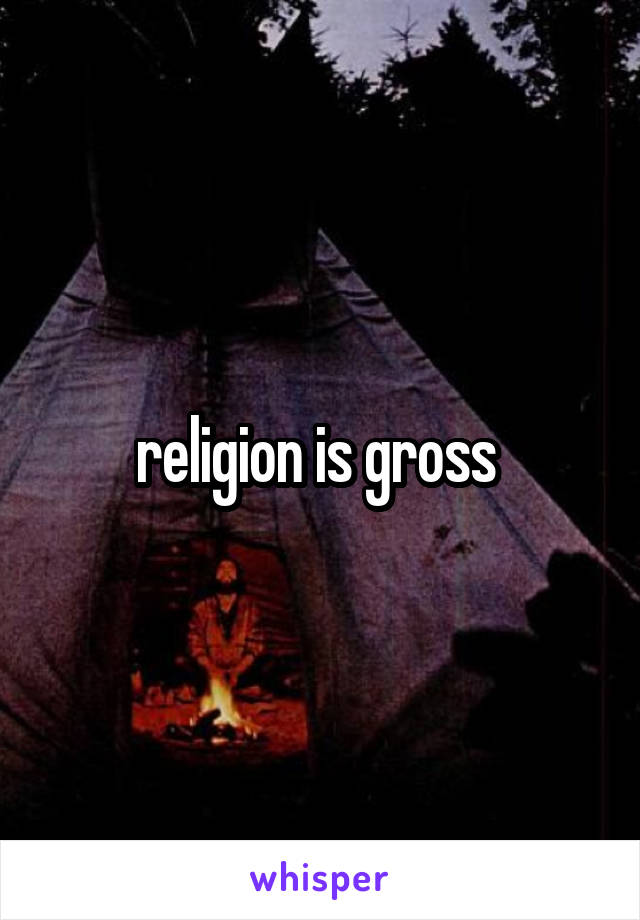 religion is gross 