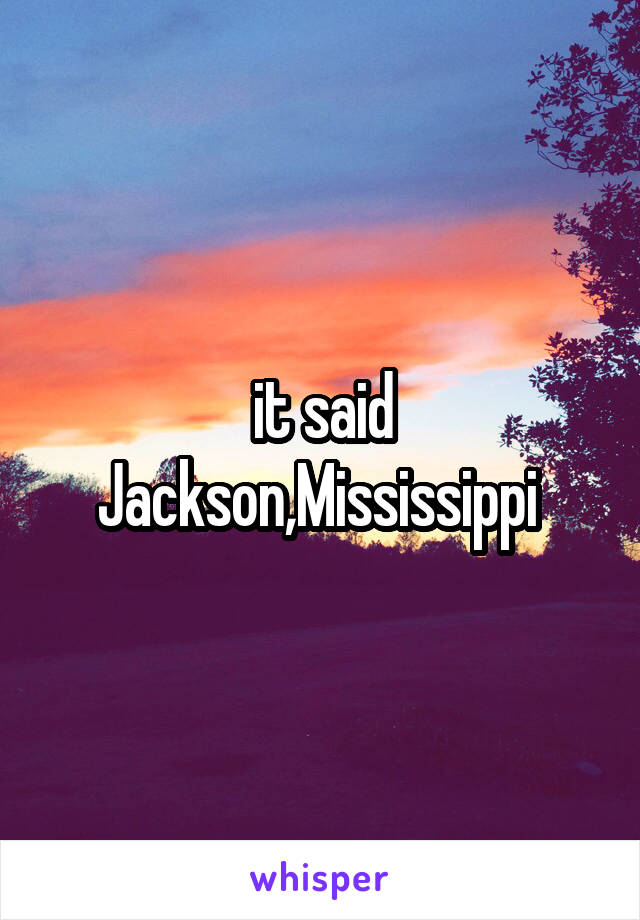 it said Jackson,Mississippi 