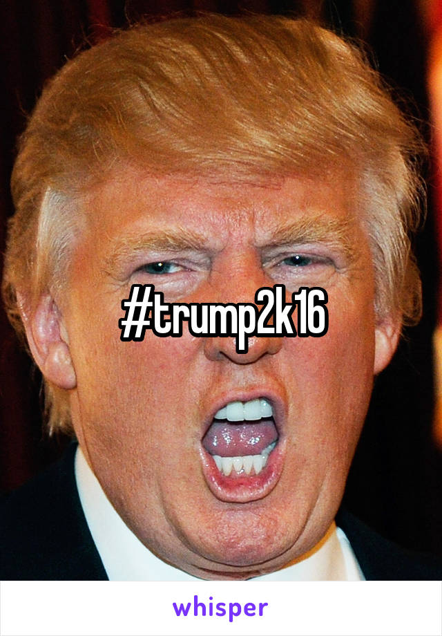 #trump2k16