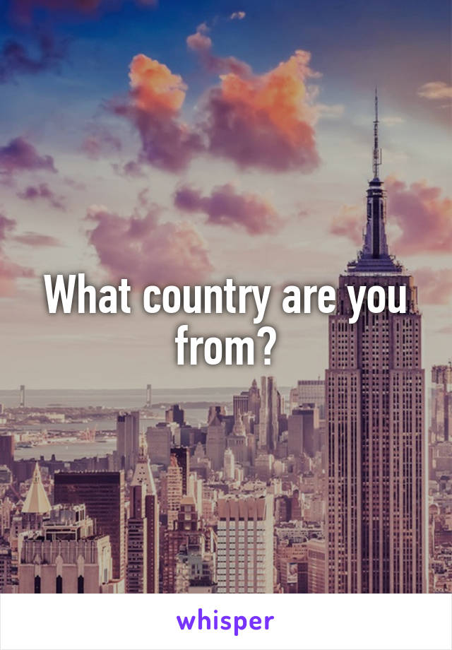 What country are you from?