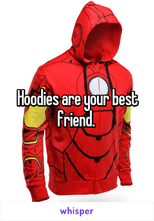Hoodies are your best friend. 