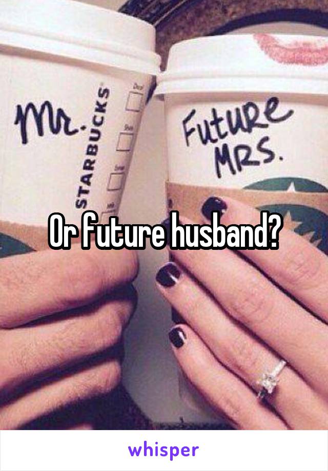 Or future husband?
