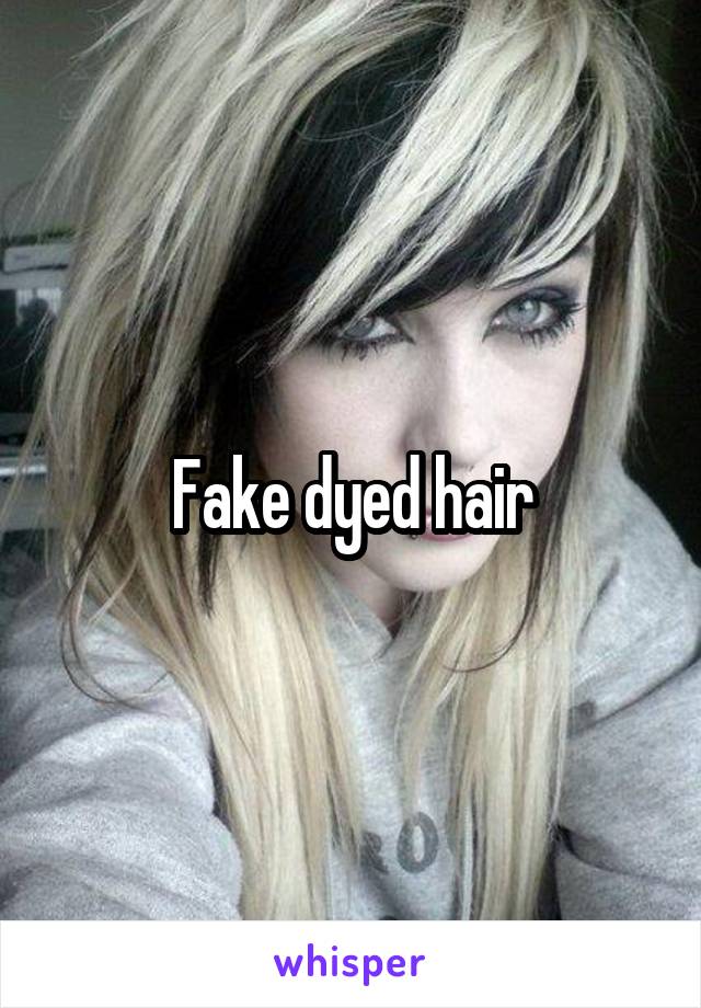 Fake dyed hair