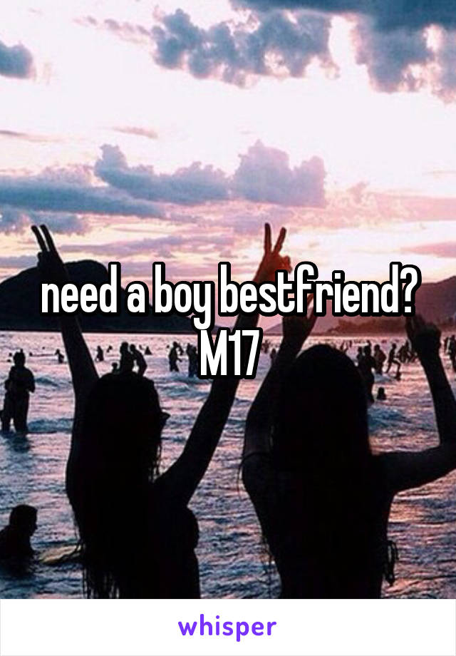 need a boy bestfriend? M17