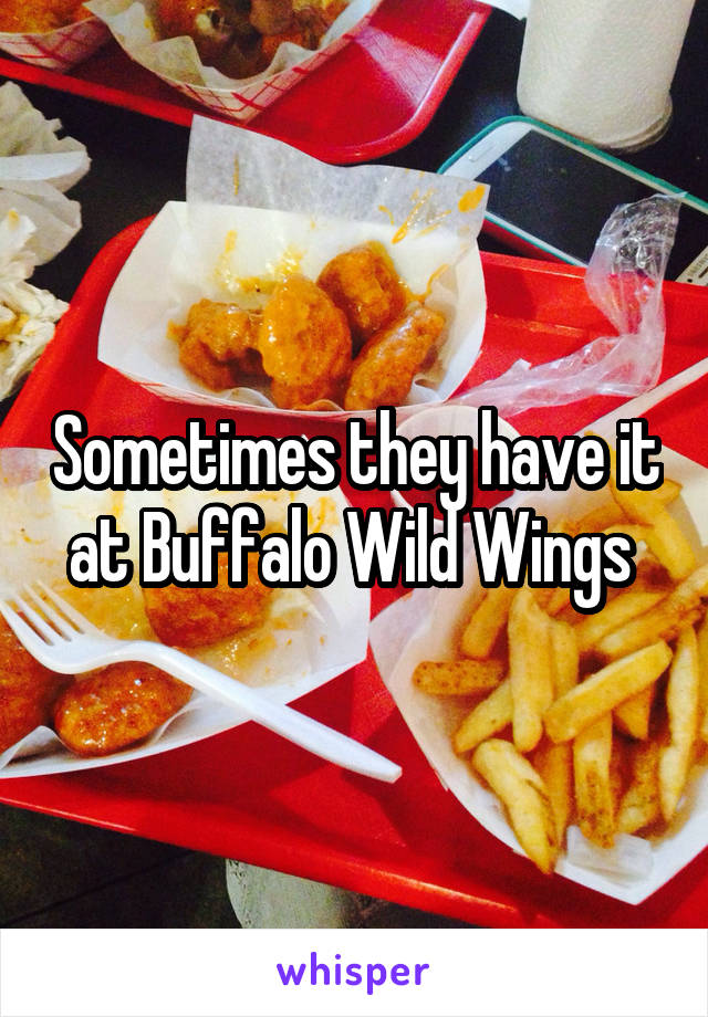 Sometimes they have it at Buffalo Wild Wings 