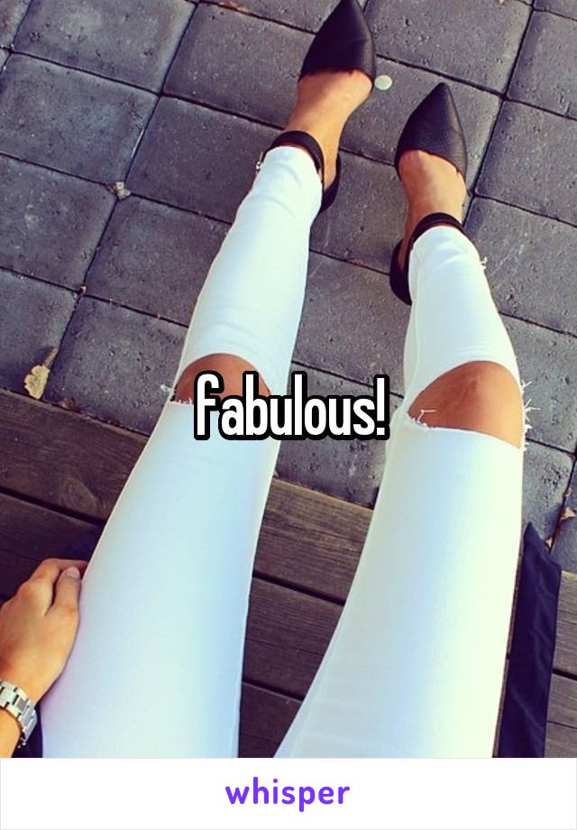 fabulous!