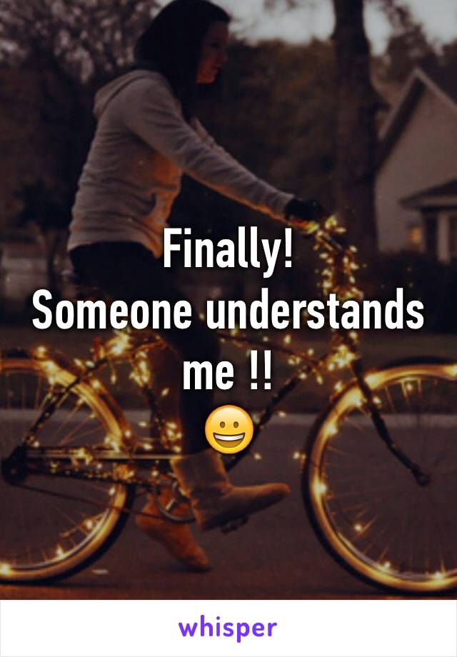Finally!
Someone understands me !!
😀