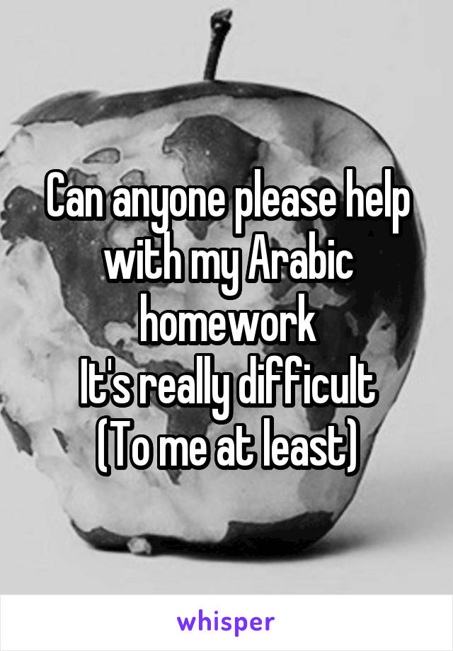 Can anyone please help with my Arabic homework
It's really difficult
(To me at least)