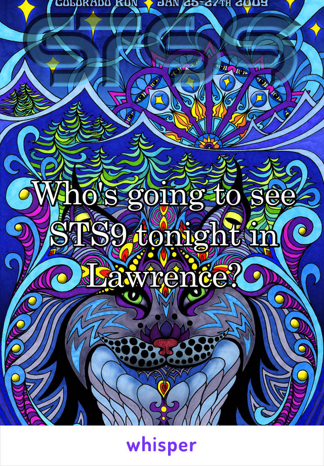 Who's going to see STS9 tonight in Lawrence?