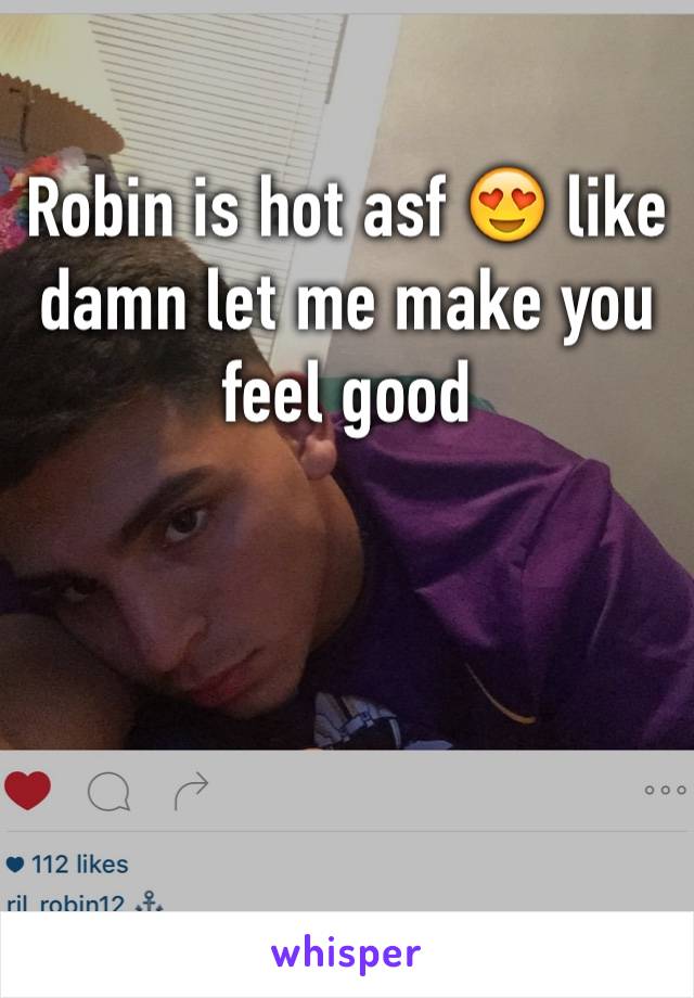 Robin is hot asf 😍 like damn let me make you feel good