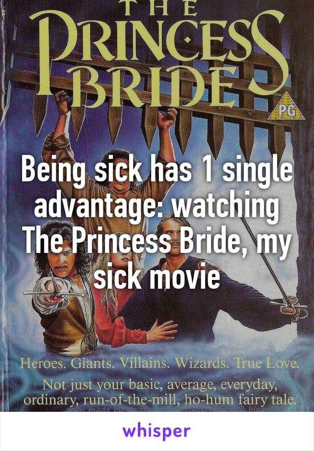 Being sick has 1 single advantage: watching The Princess Bride, my sick movie