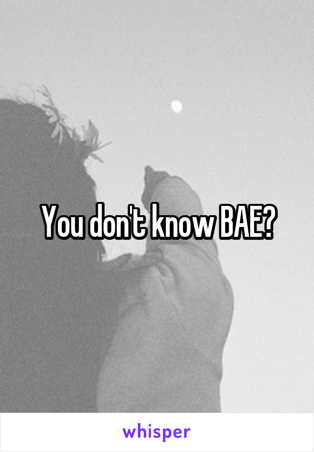You don't know BAE?