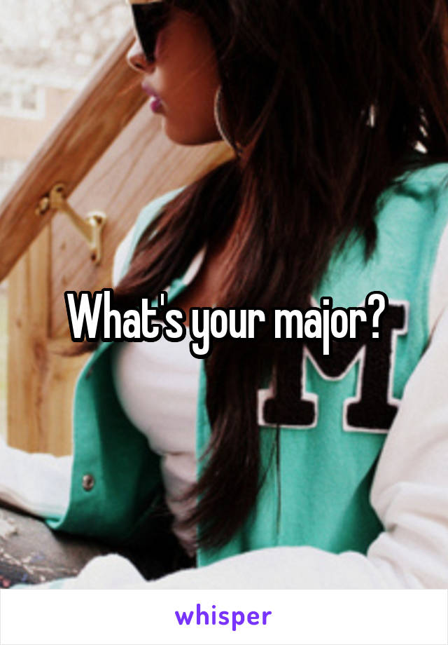 What's your major?