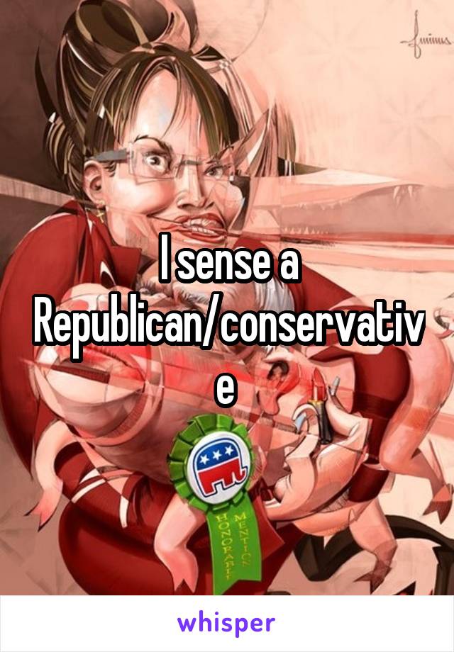 I sense a Republican/conservative 