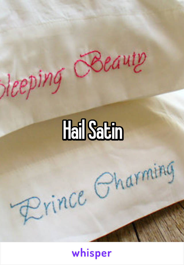 Hail Satin