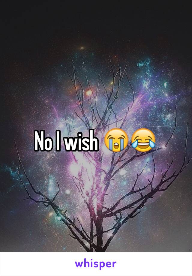 No I wish 😭😂