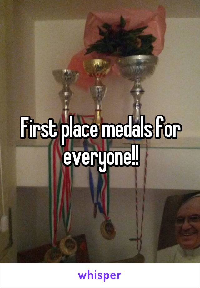 First place medals for everyone!!