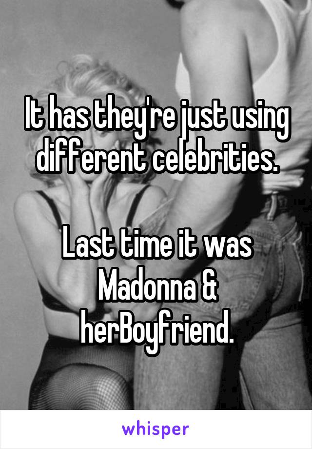 It has they're just using different celebrities.

Last time it was Madonna & herBoyfriend.