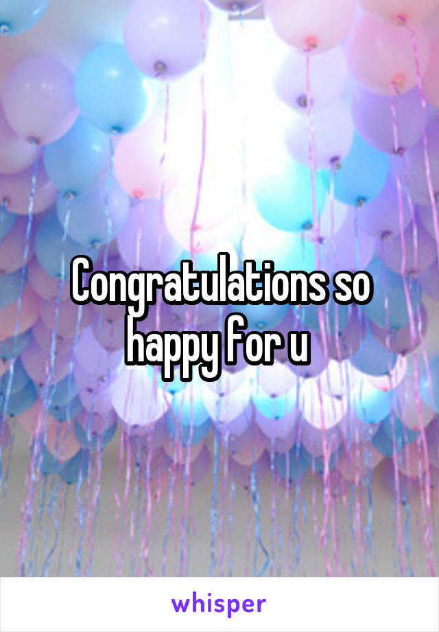 Congratulations so happy for u 