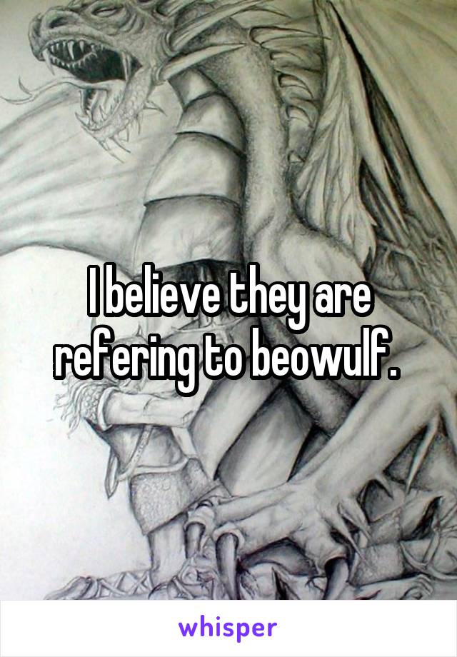 I believe they are refering to beowulf. 