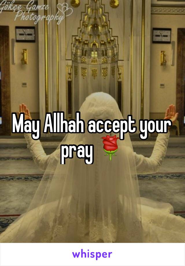 May Allhah accept your pray 🌹