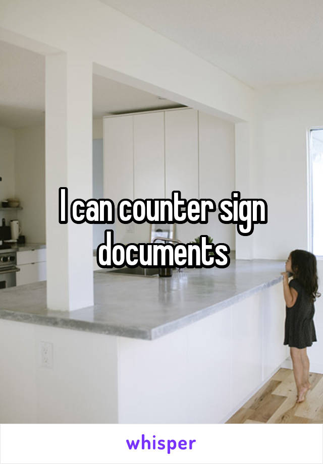 I can counter sign documents