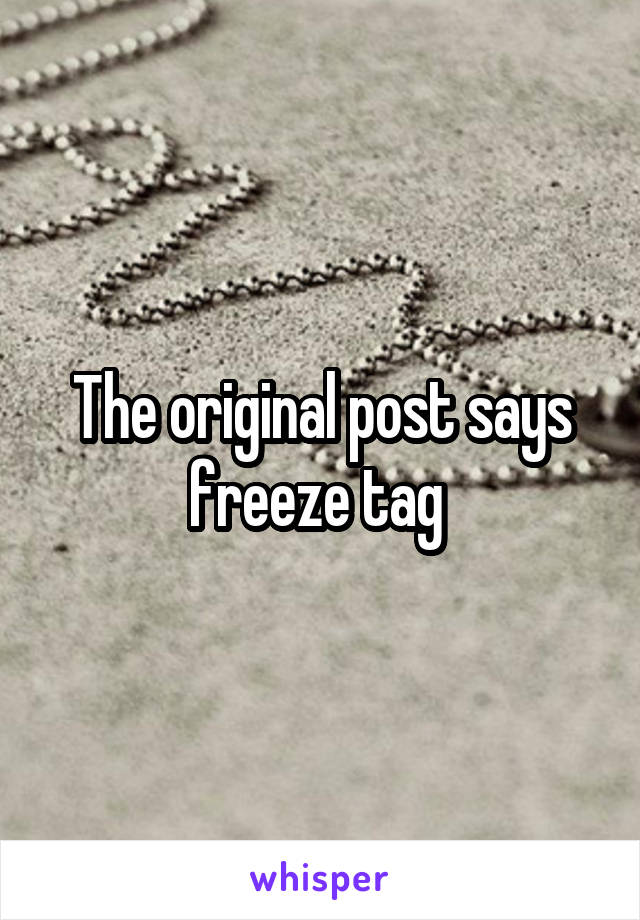 The original post says freeze tag 