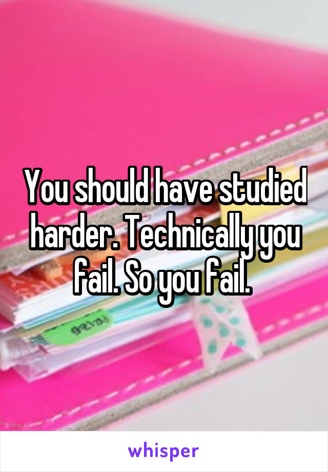 You should have studied harder. Technically you fail. So you fail. 