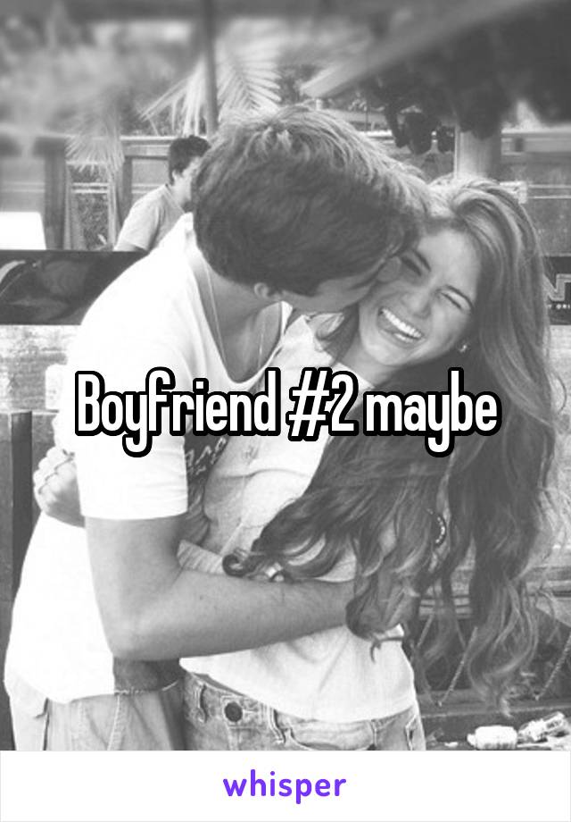 Boyfriend #2 maybe