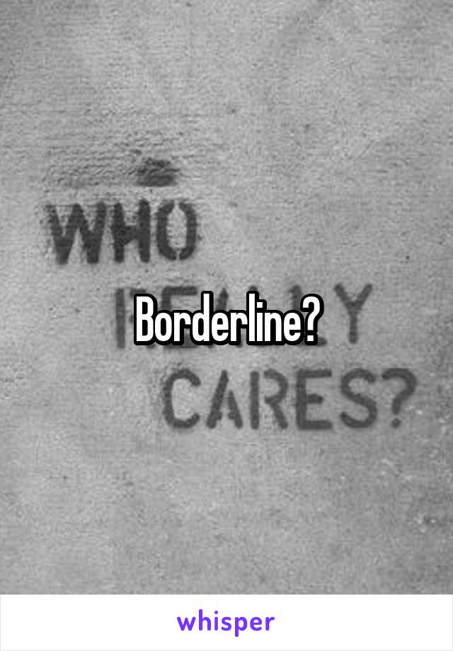 Borderline?